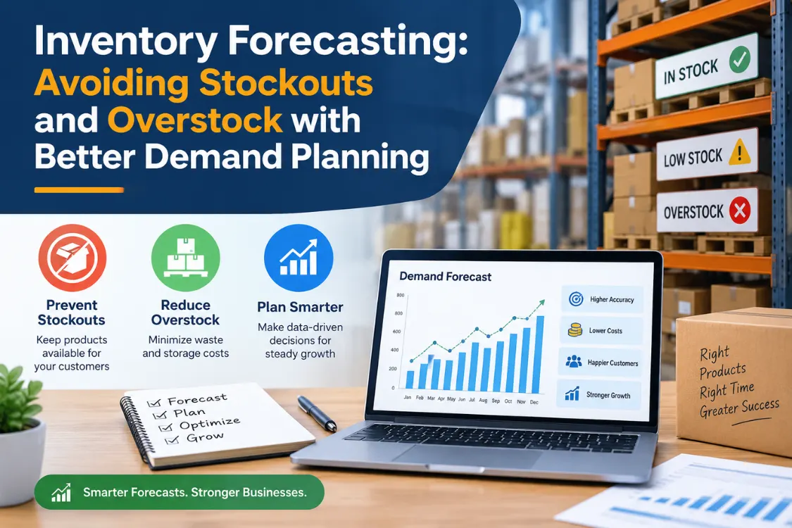 Inventory Forecasting: Avoiding Stockouts and Overstock with Better Demand Planning